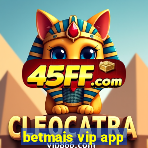 betmais vip app